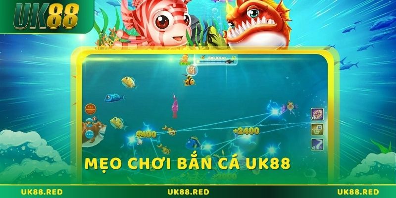 Các mẹo chơi bắn cá UK88 từ các cao thủ chơi lâu năm