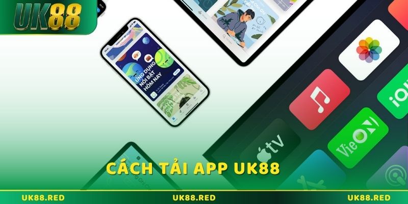 Cách tải app UK88 để trải nghiệm cá cược mượt mà