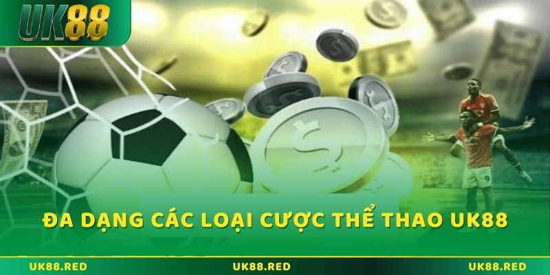 Đa dạng loại kèo cược để người chơi lựa chọn