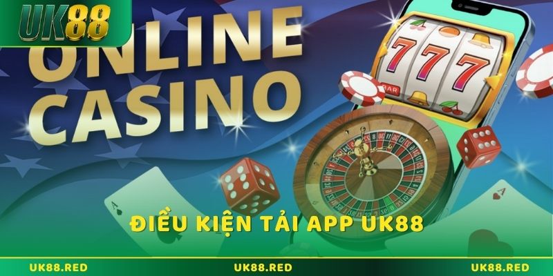 Điều kiện cần có khi tải App UK88