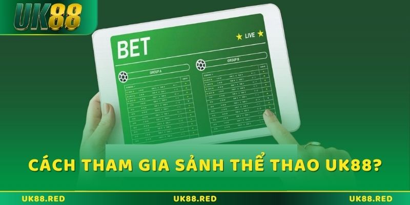 Hướng dẫn cách chơi sảnh Thể thao UK88