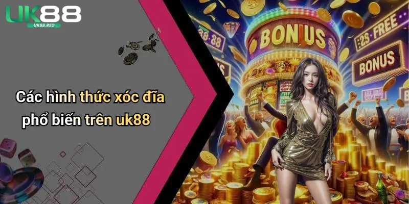 Các hình thức xóc đĩa phổ biến trên uk88