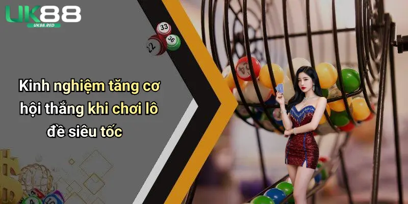 Kinh nghiệm tăng cơ hội thắng khi chơi lô đề siêu tốc