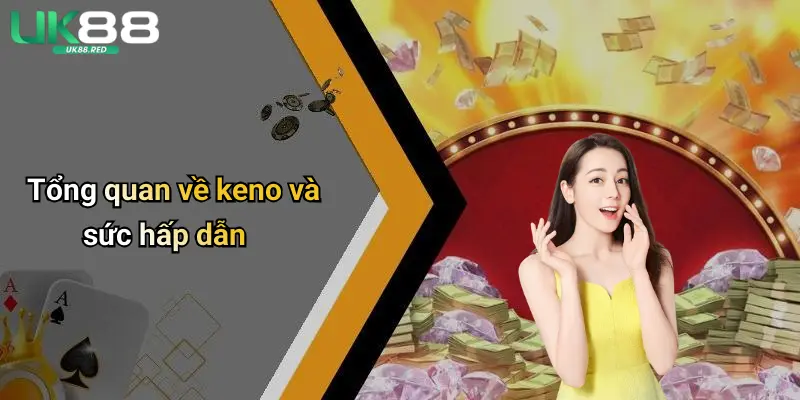 Tổng quan về keno và sức hấp dẫn