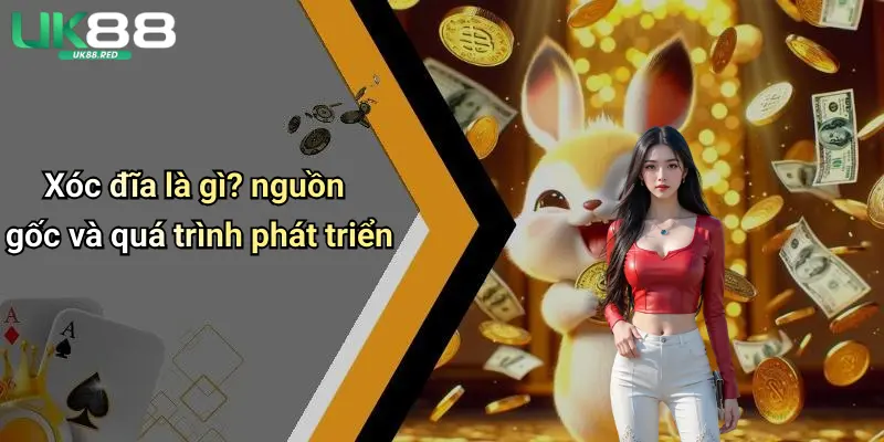 Xóc đĩa là gì? nguồn gốc và quá trình phát triển
